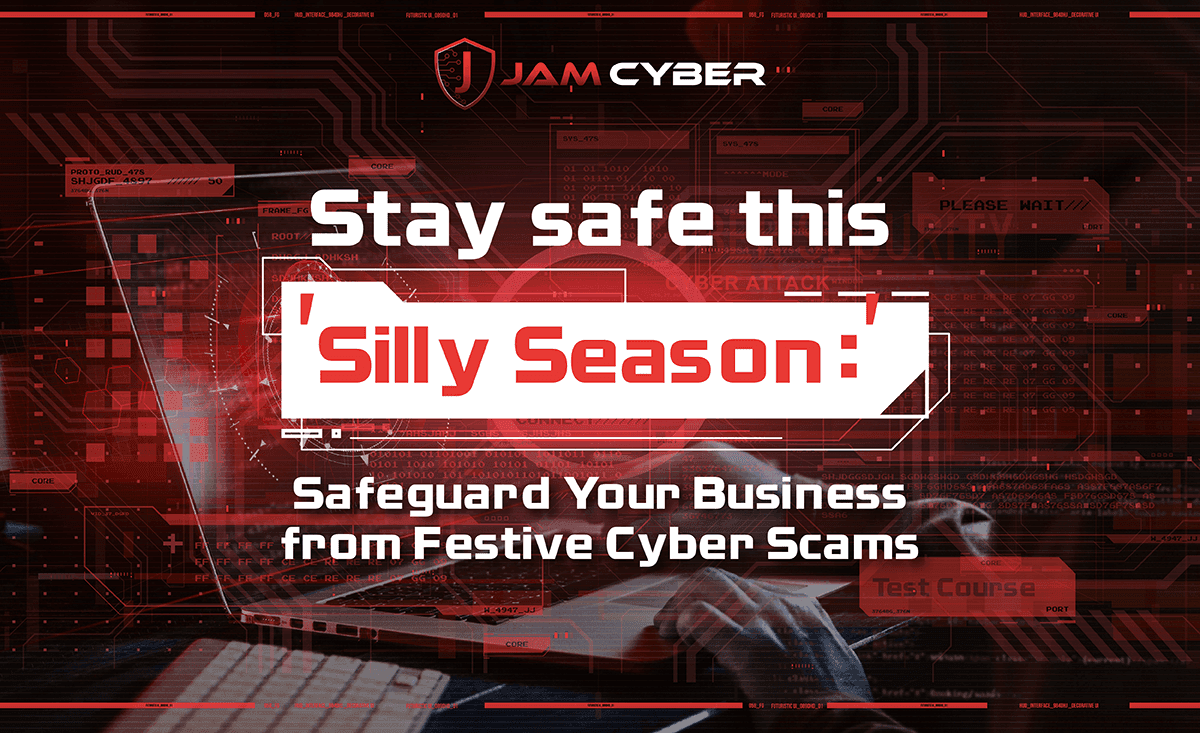 Stay safe this ‘Silly Season’: Safeguard Your Business from Festive Cyber Scams
