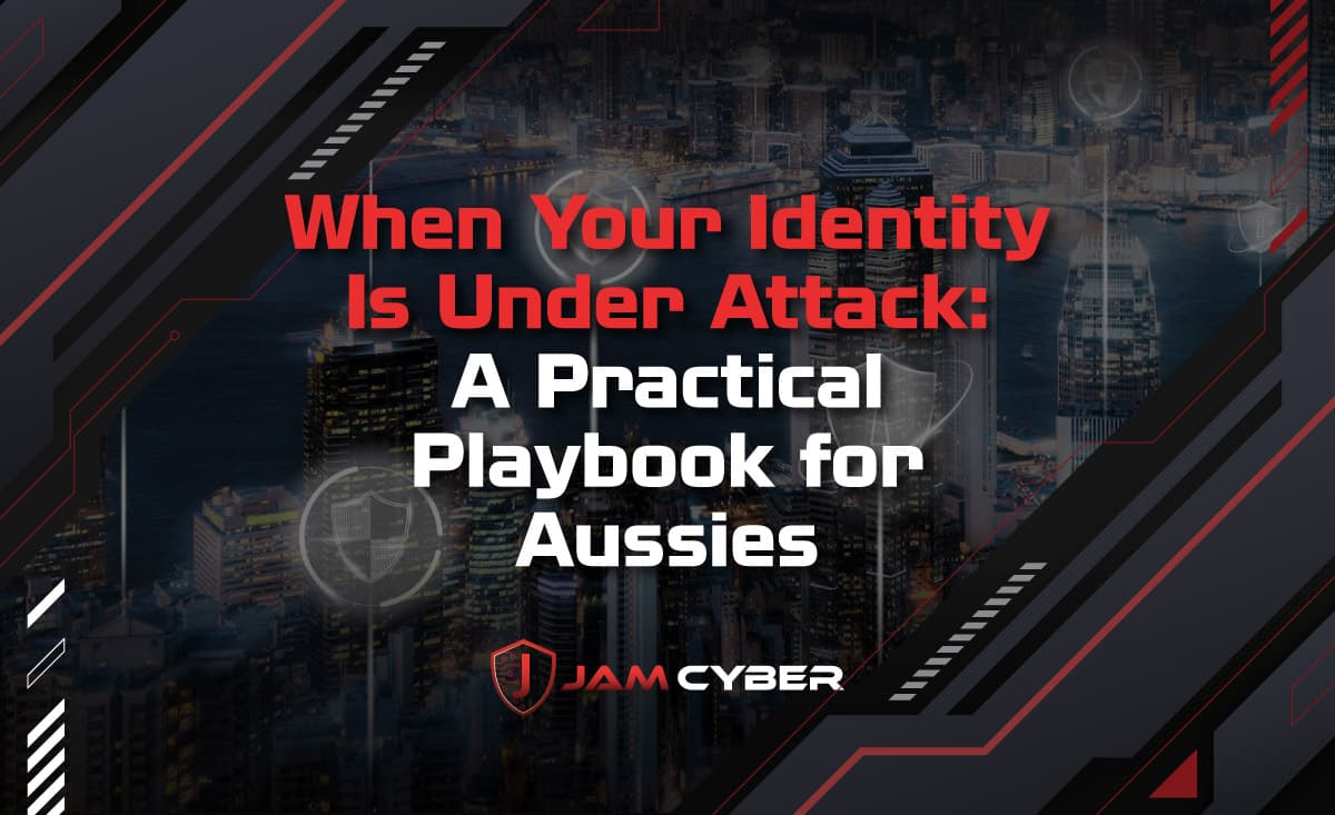 When Your Identity Is Under Attack: A Practical Playbook for Aussies