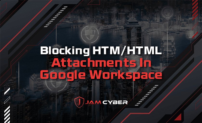 Blocking HTM/HTML Attachments In Google Workspace