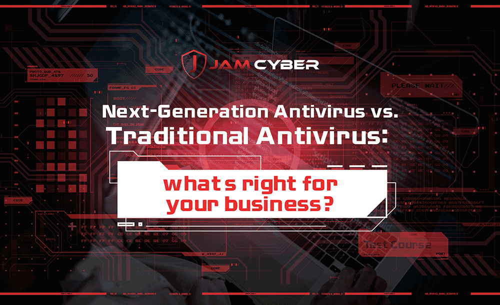 Next-Generation Antivirus vs. Traditional Antivirus: what’s right for your business?