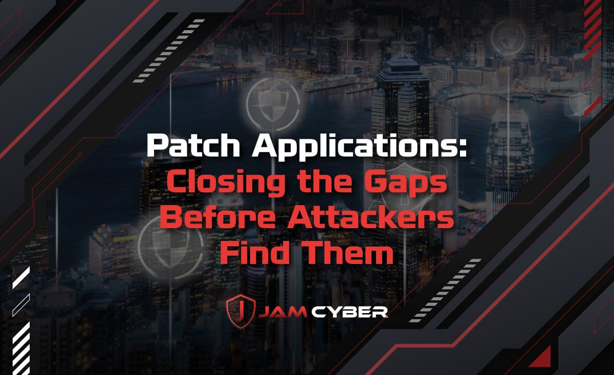 Patch Applications: Closing the Gaps Before Attackers Find Them